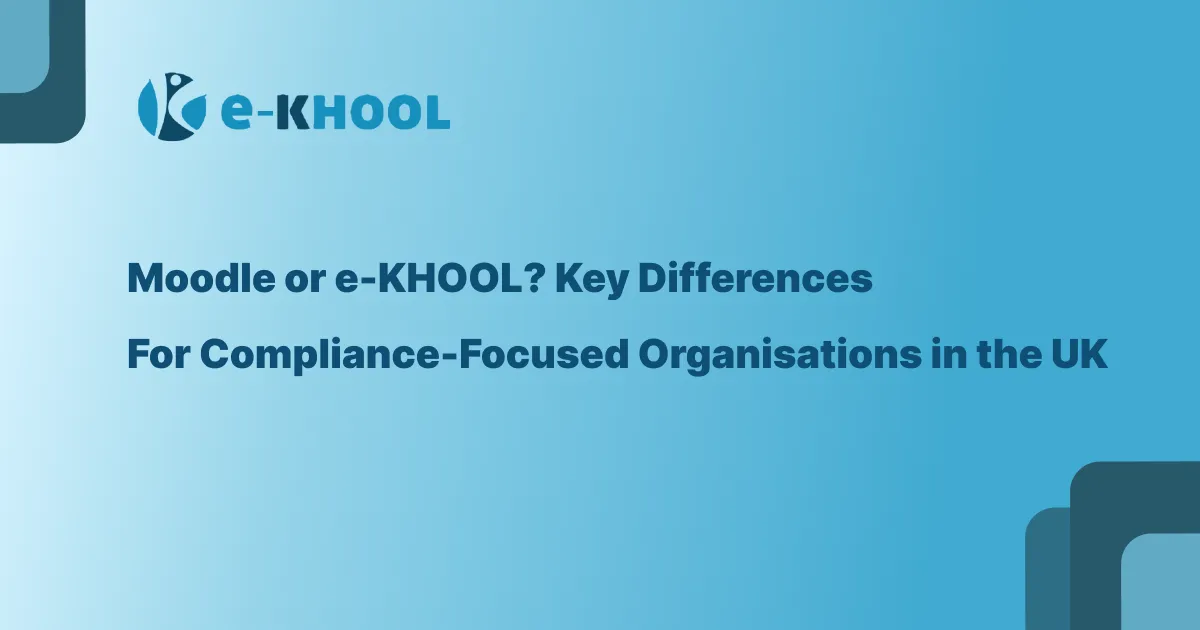 Moodle or e-KHOOL? Key Differences for Compliance-Focused Organisations in the UK