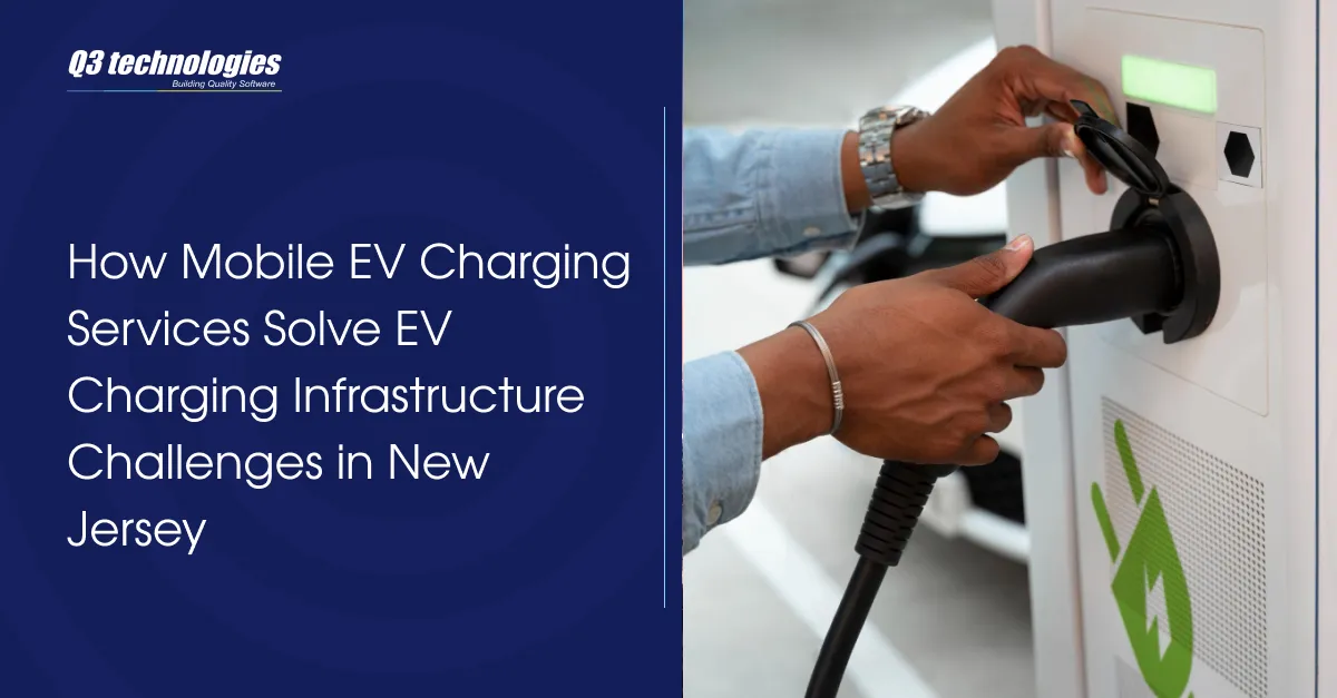 How Mobile EV Charging Services Solve EV Charging Infrastructure Challenges in New Jersey
