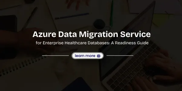 Azure Database Migration Services for Enterprise Healthcare Databases: A Readiness Guide