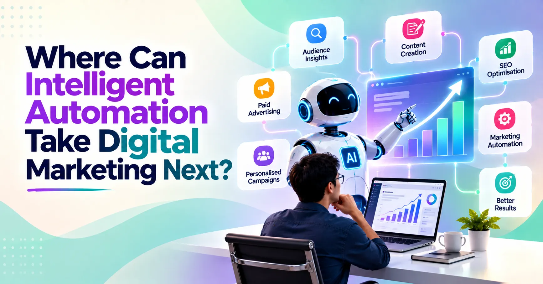Where Can Intelligent Automation Take Digital Marketing Next?