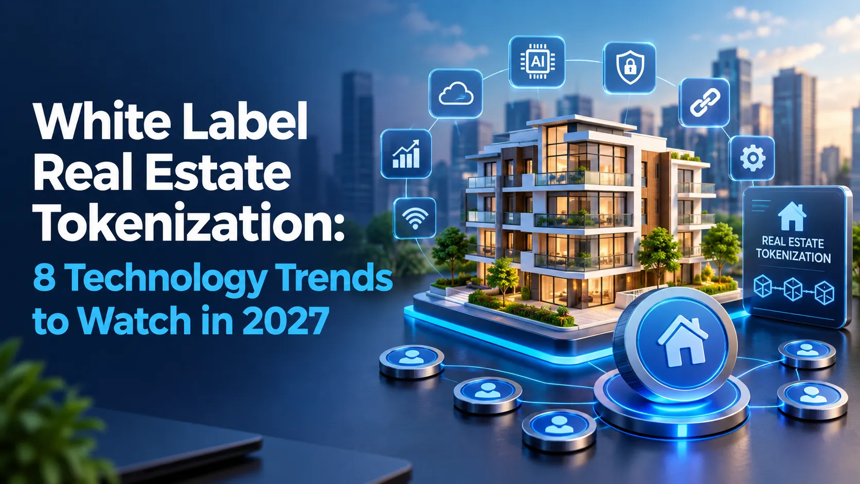 White Label Real Estate Tokenization: 8 Technology Trends to Watch in 2027