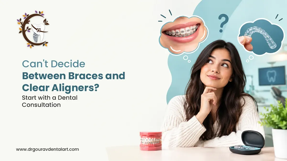 Can't Decide Between Braces and Clear Aligners? Start with a Dental Consultation