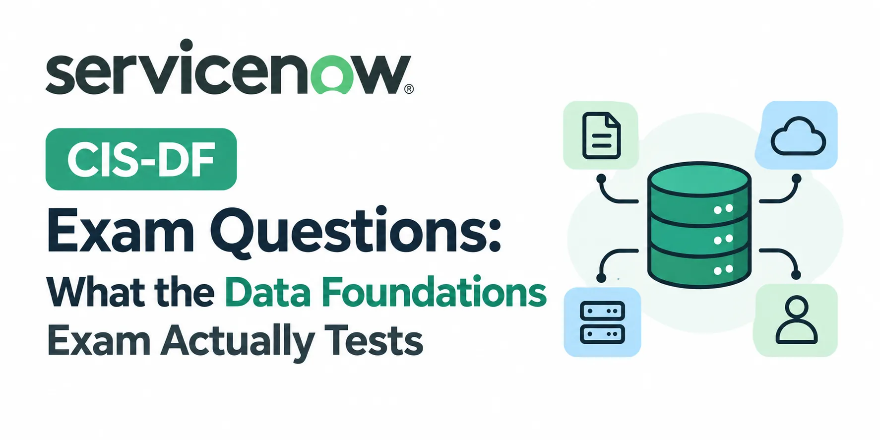 ServiceNow CIS-DF Exam Questions What the Data Foundations Exam Actually Tests