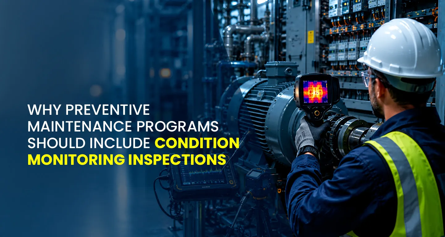 When Should Preventive Maintenance Programs Include Condition Monitoring Inspections?