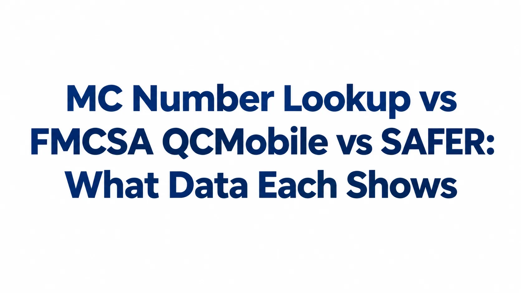 MC Number Lookup vs FMCSA QCMobile vs SAFER: What Data Each Shows