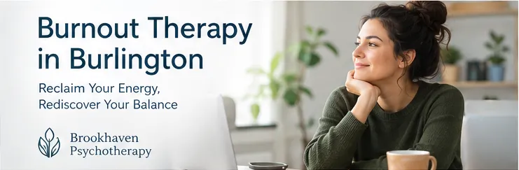 Burnout Therapy in Burlington: When Tired Turns Into Something More