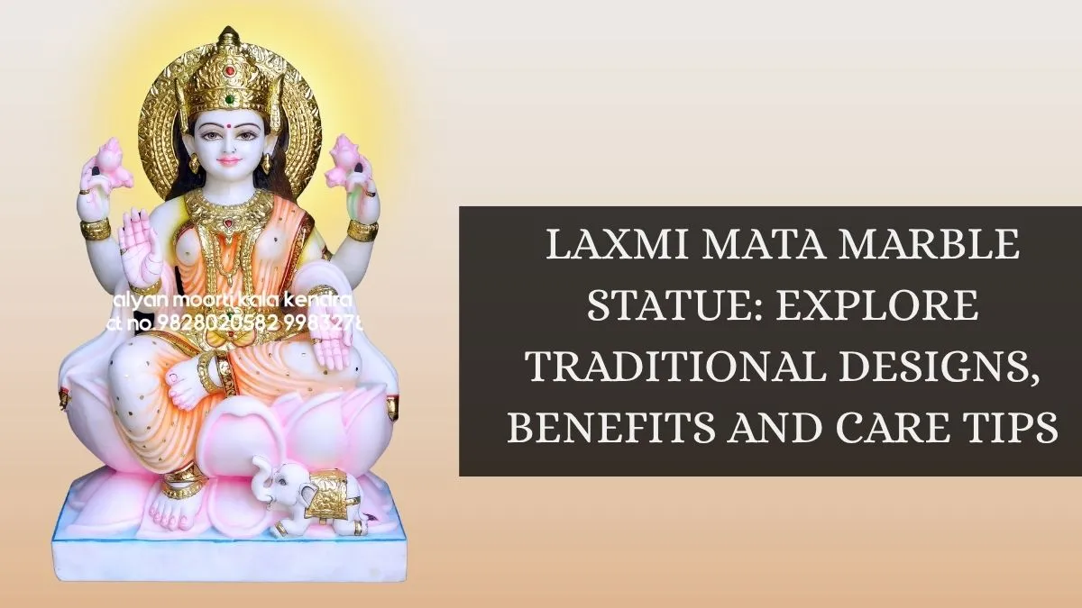 Laxmi Mata Marble Statue: Explore Traditional Designs, Benefits and Care Tips