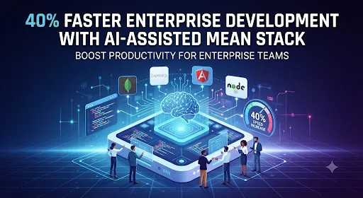 AI-Assisted MEAN Stack Development: How Enterprise Teams Ship Products 40% Faster