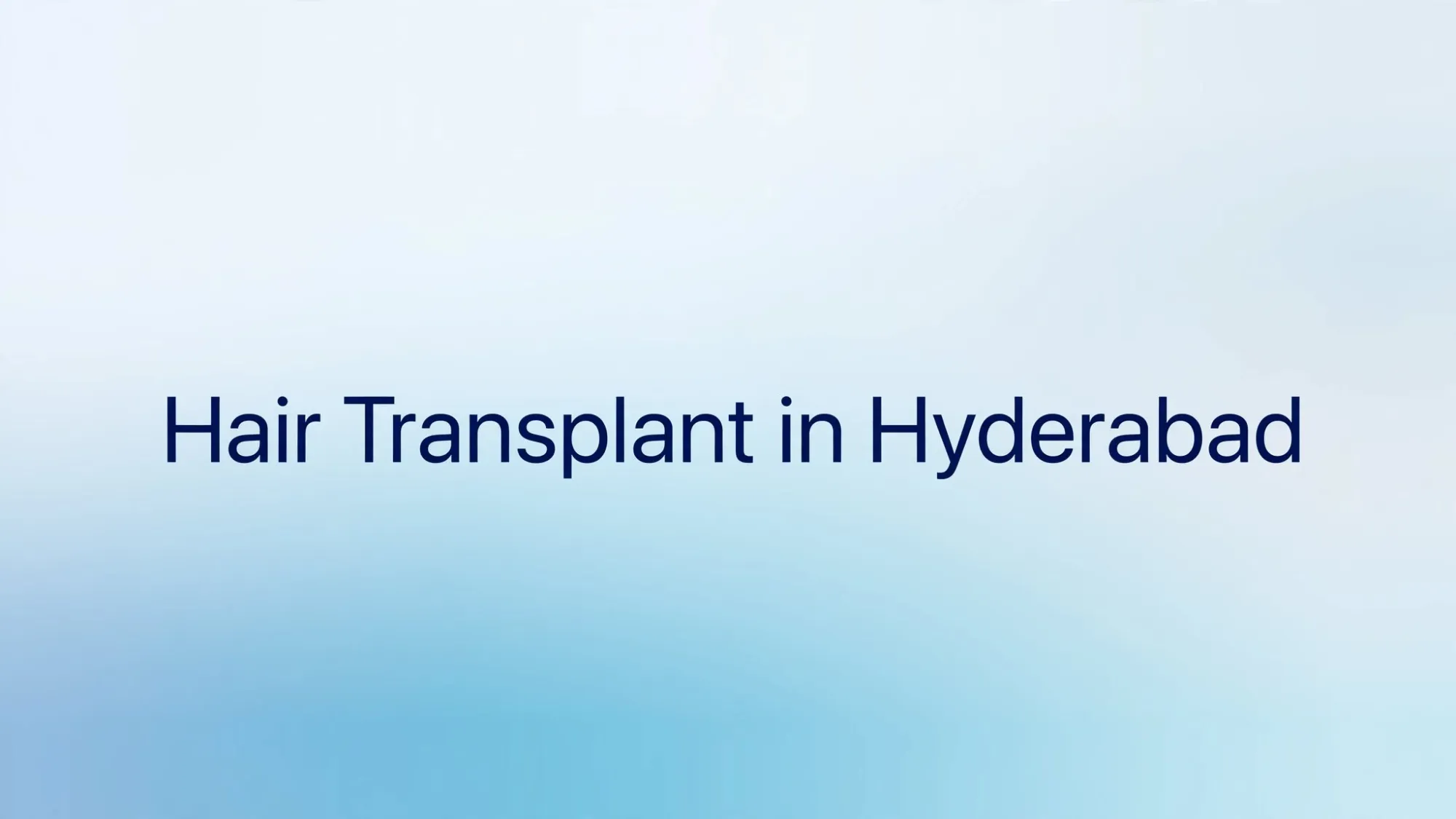 Hair Transplant in Hyderabad – A Complete Guide for Beginners