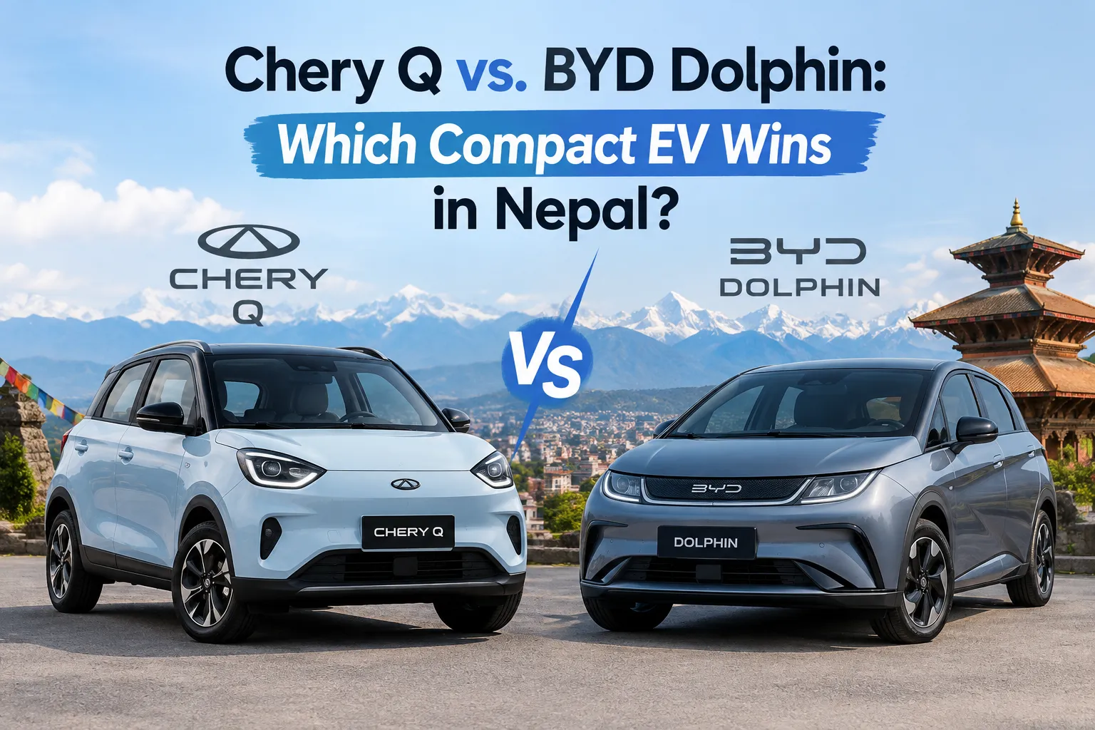Chery Q vs. BYD Dolphin: Which Compact EV Wins in Nepal?