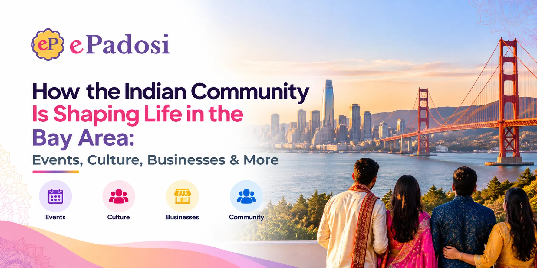 How the Indian Community Is Shaping Life in the Bay Area: Events, Culture, Businesses & More