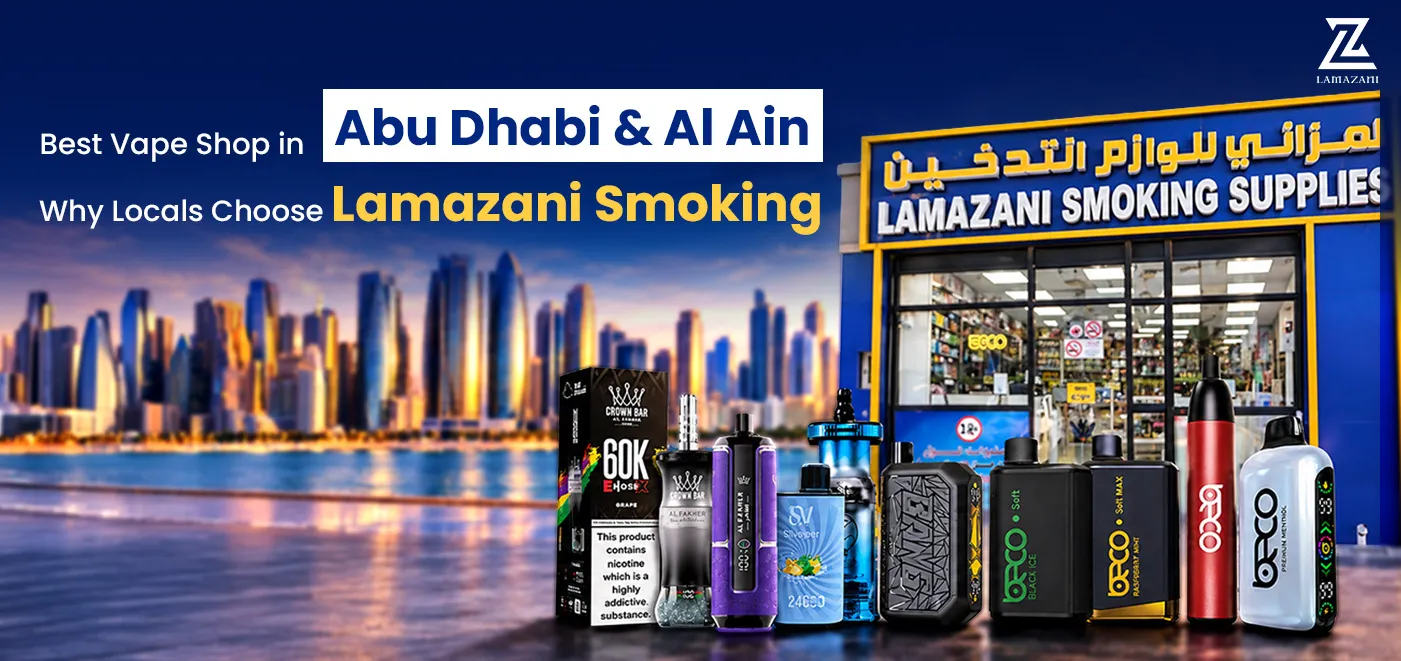 Best Vape Shop Near Me in Abu Dhabi & Al Ain — Why Locals Choose Lamazani Smoking
