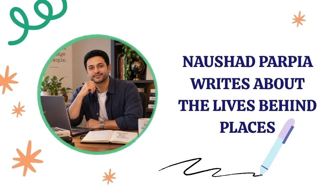 Naushad Parpia writes about the lives behind places