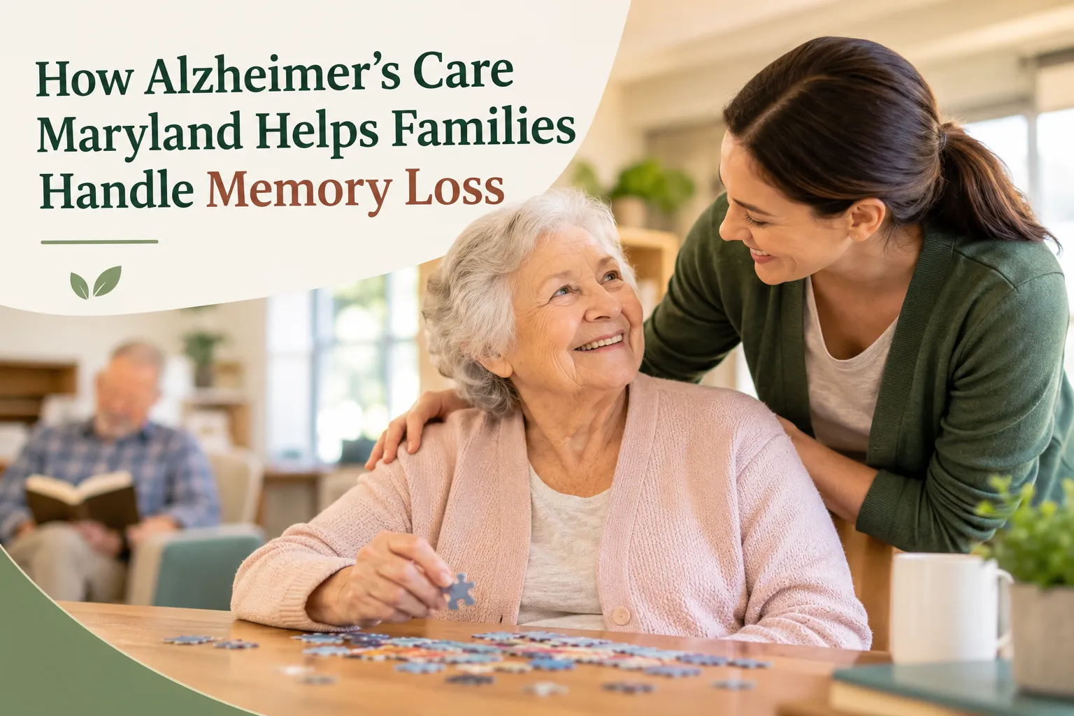 How Alzheimer's Care Maryland Helps Families Handle Memory Loss?