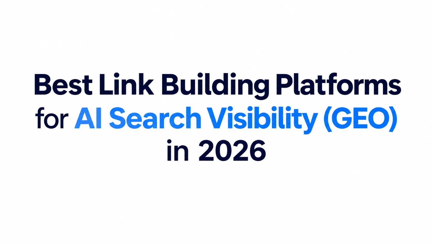 Best Link Building Platforms for AI Search Visibility (GEO) in 2026