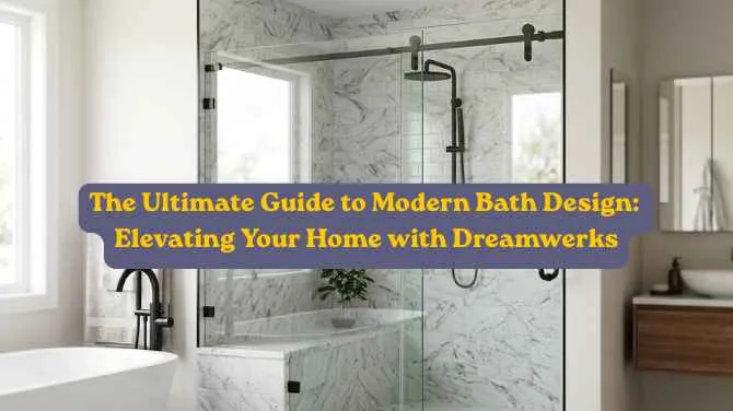 The Ultimate Guide to Modern Bath Design: Elevating Your Home with Dreamwerks