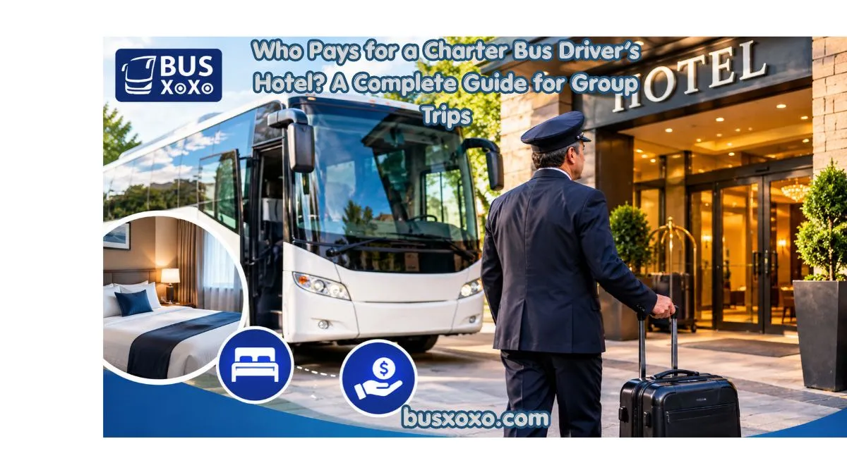 Who Pays for a Charter Bus Driver’s Hotel? A Complete Guide for Group Trips