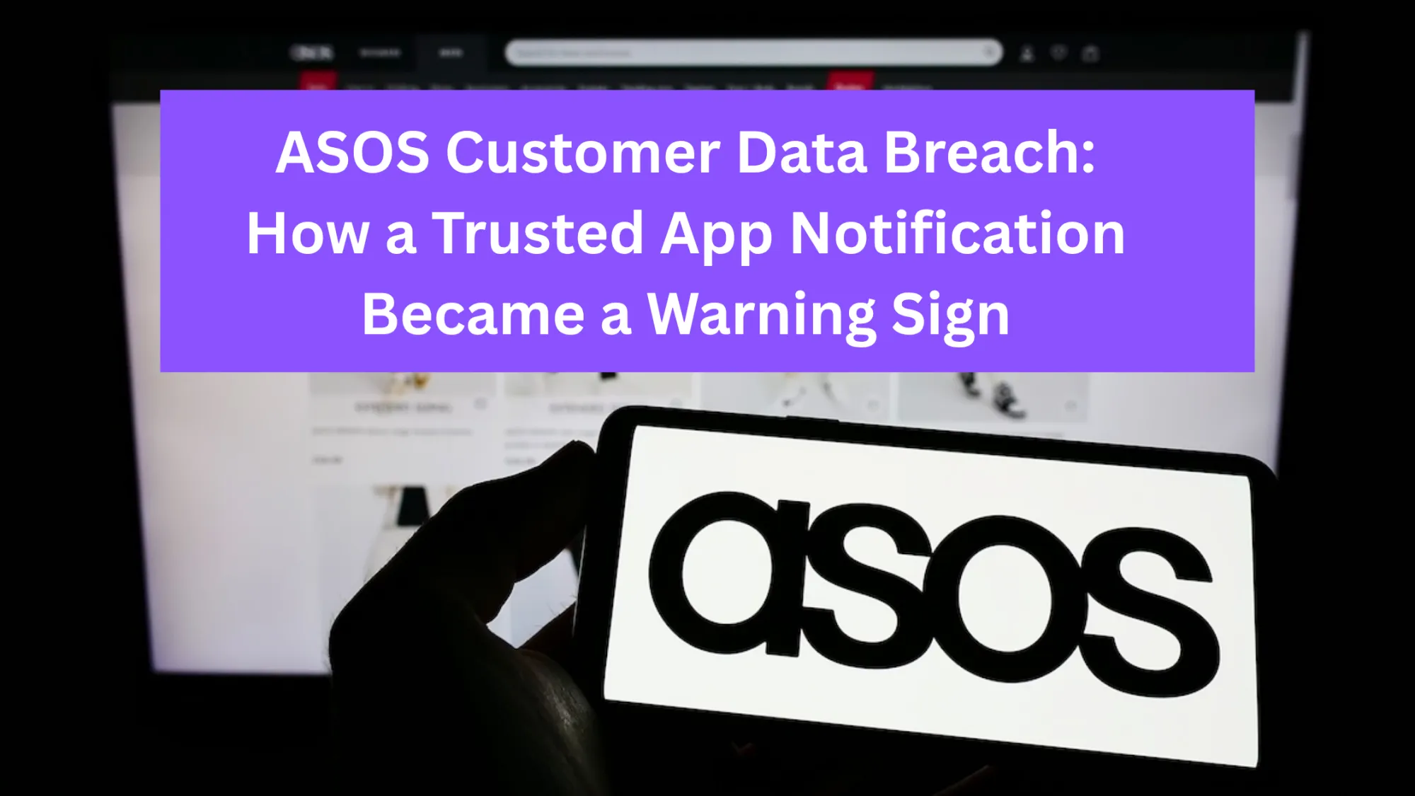 ASOS Customer Data Breach: How a Trusted App Notification Became a Warning Sign