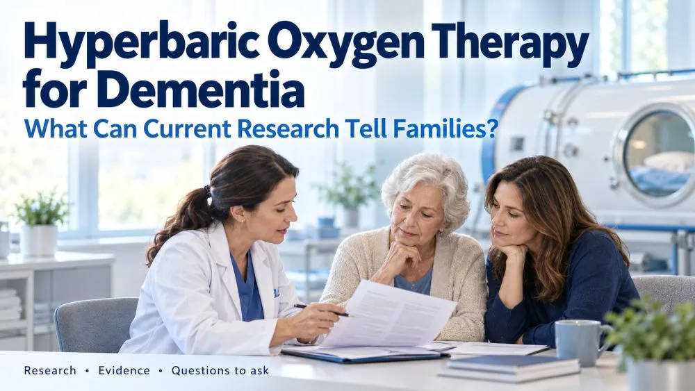 Hyperbaric Oxygen Therapy for Dementia: What Can Current Research Tell Families?