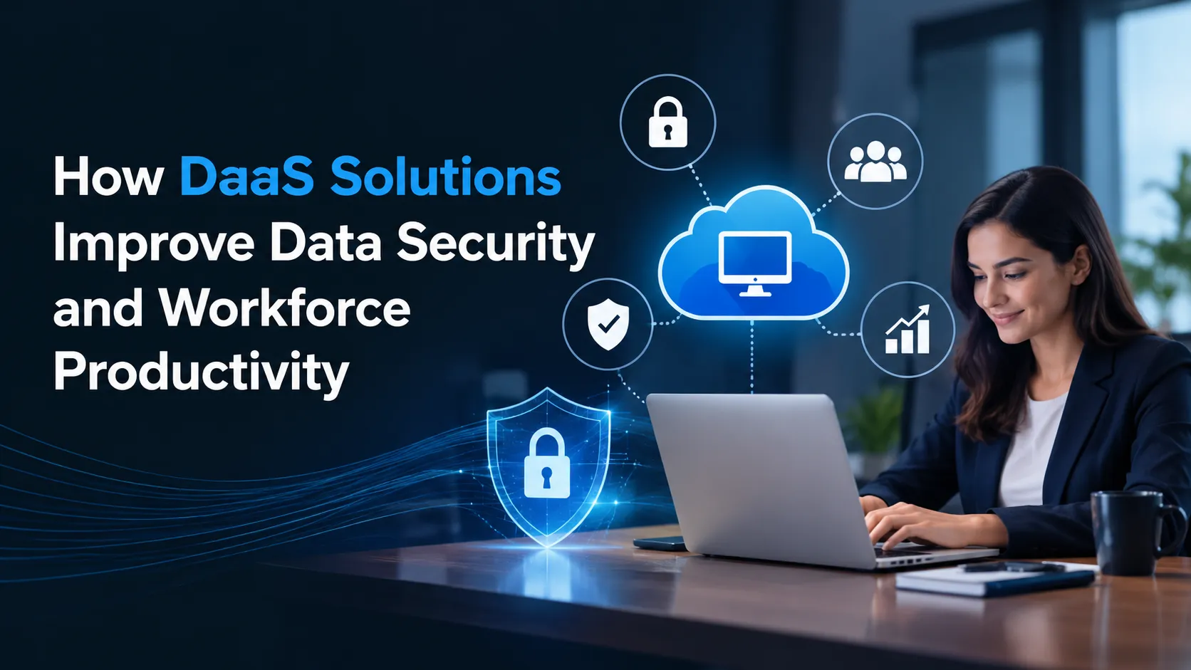 How DaaS Solutions Improve Data Security and Workforce Productivity