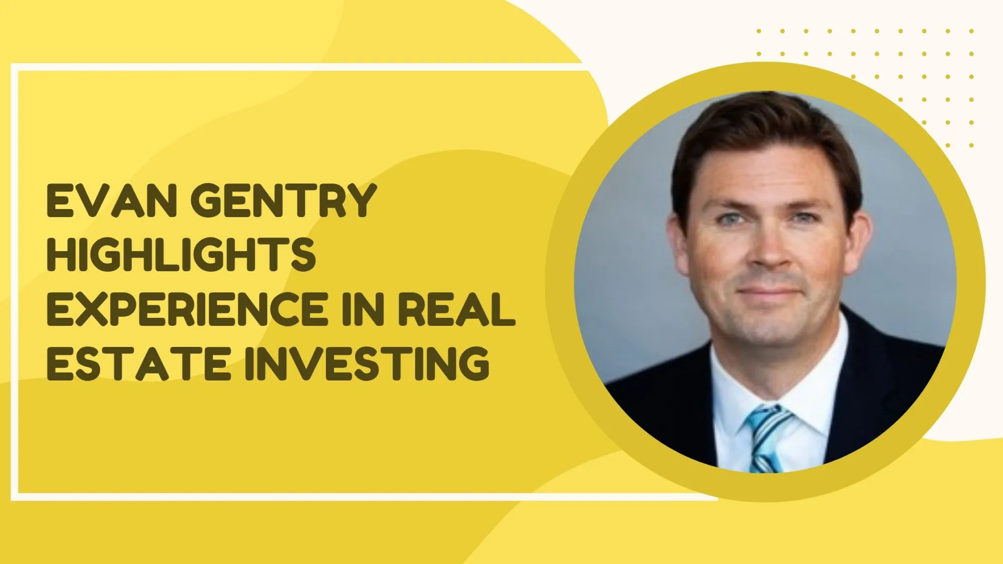 Evan Gentry Highlights Experience in Real Estate Investing