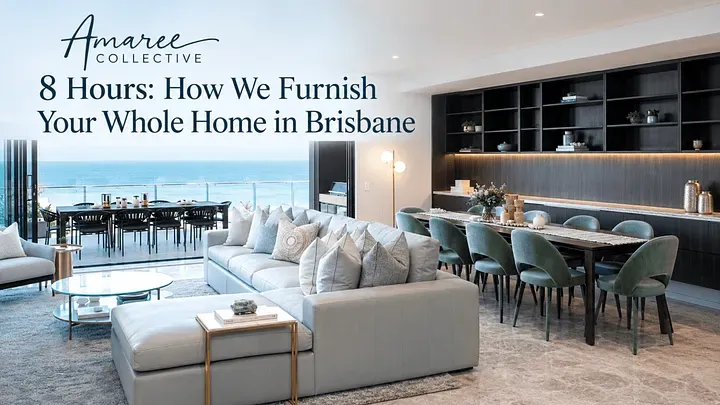 8 Hours: How We Furnish Your Whole Home in Brisbane