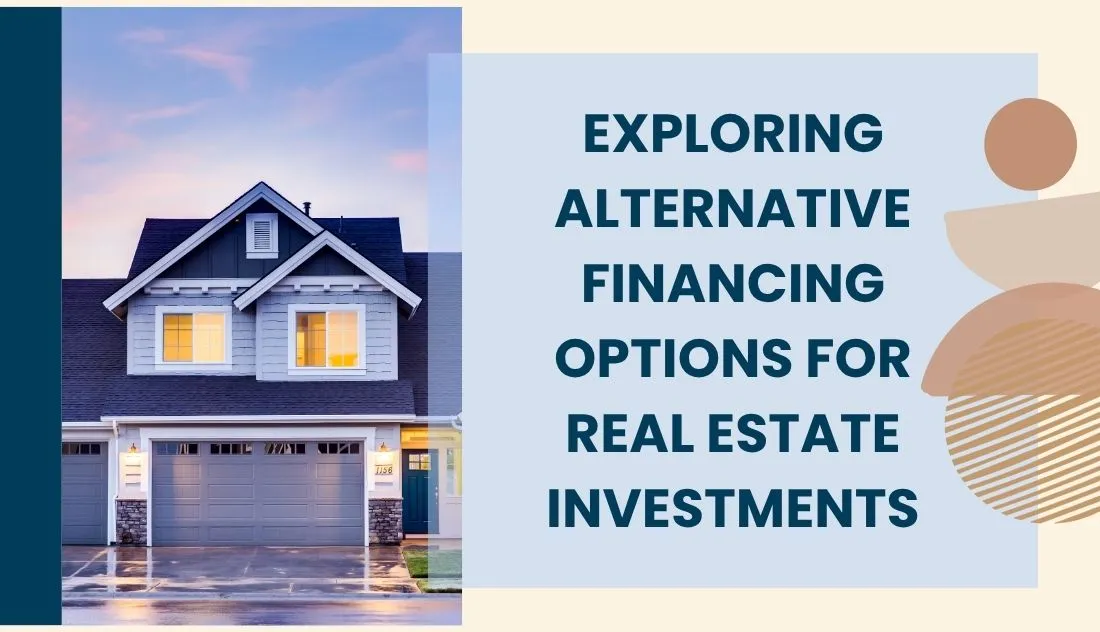 Exploring Alternative Financing Options for Real Estate Investments