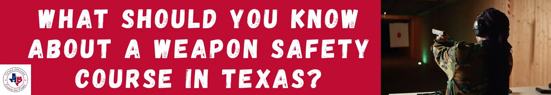 What Should You Know About a Weapon Safety Course in Texas?