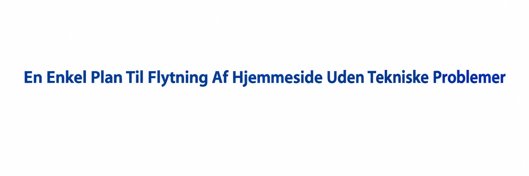 En Enkel Plan Til Flytning Af Hjemmeside Uden Tekniske Problemer