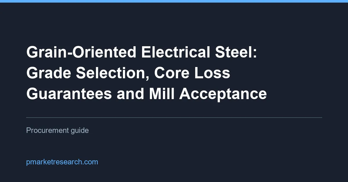 Grain-Oriented Electrical Steel: Grade Selection; Core Loss Guarantees and Mill Acceptance