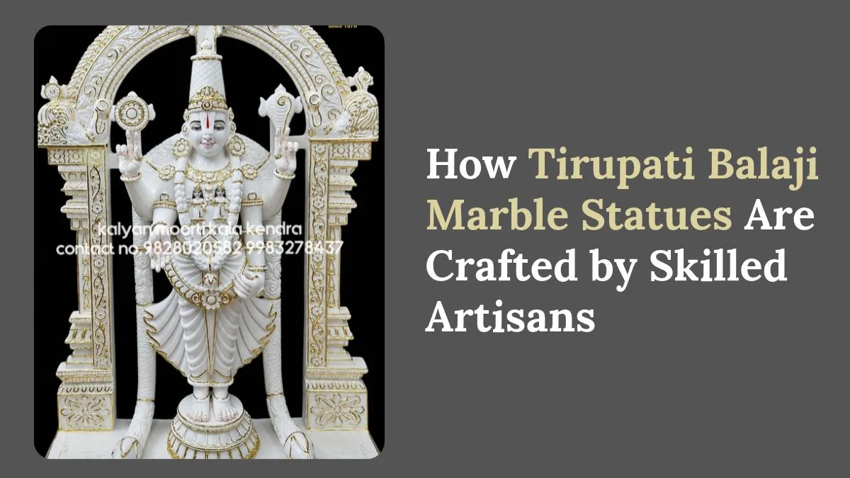 How Tirupati Balaji Marble Statues Are Crafted by Skilled Artisans