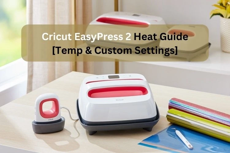Cricut EasyPress 2 Heat Guide [Temp &amp; Custom Settings]