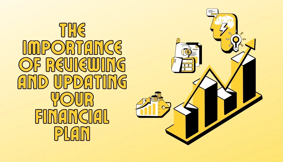 The Importance of Reviewing and Updating Your Financial Plan