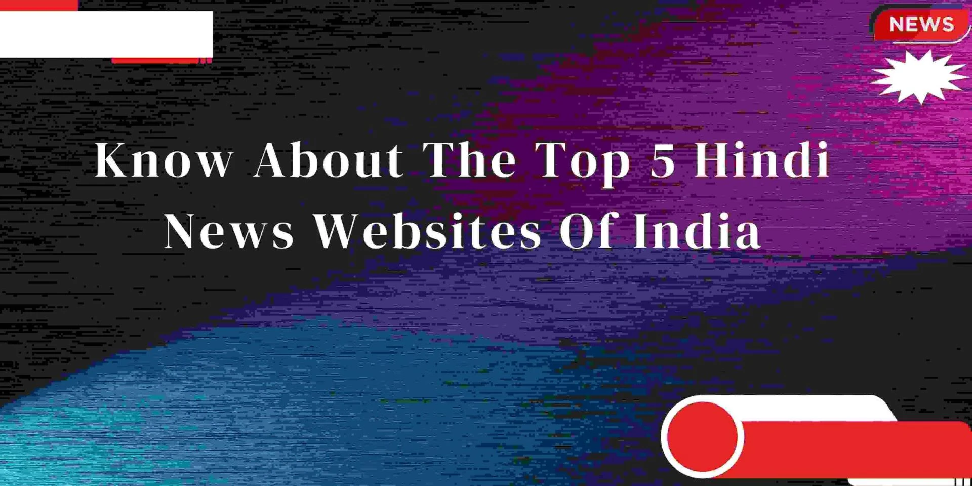 Know About The Top 5 Hindi News Websites Of India