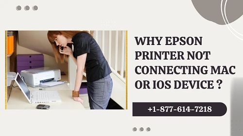Why Epson Printer Not Connecting with Mac or IOS Device ?