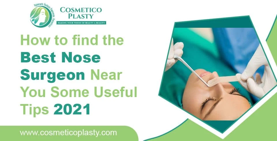 How to find the best nose surgeon near you | Some useful tips 2021