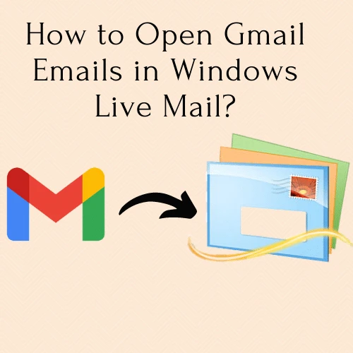 How to Open Gmail Emails in Windows Live Mail?