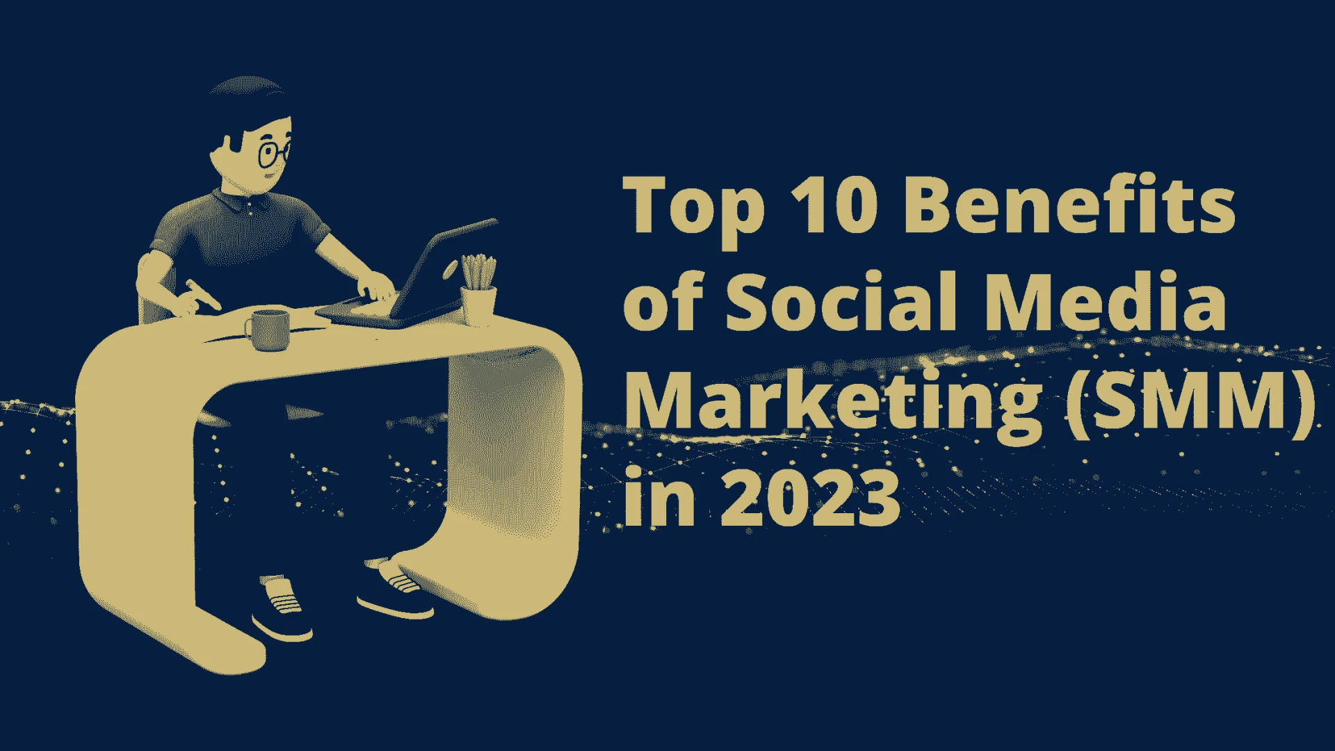Tор 10 Benefits оf Sосiаl Mediа Mаrketing (SMM) in 2023