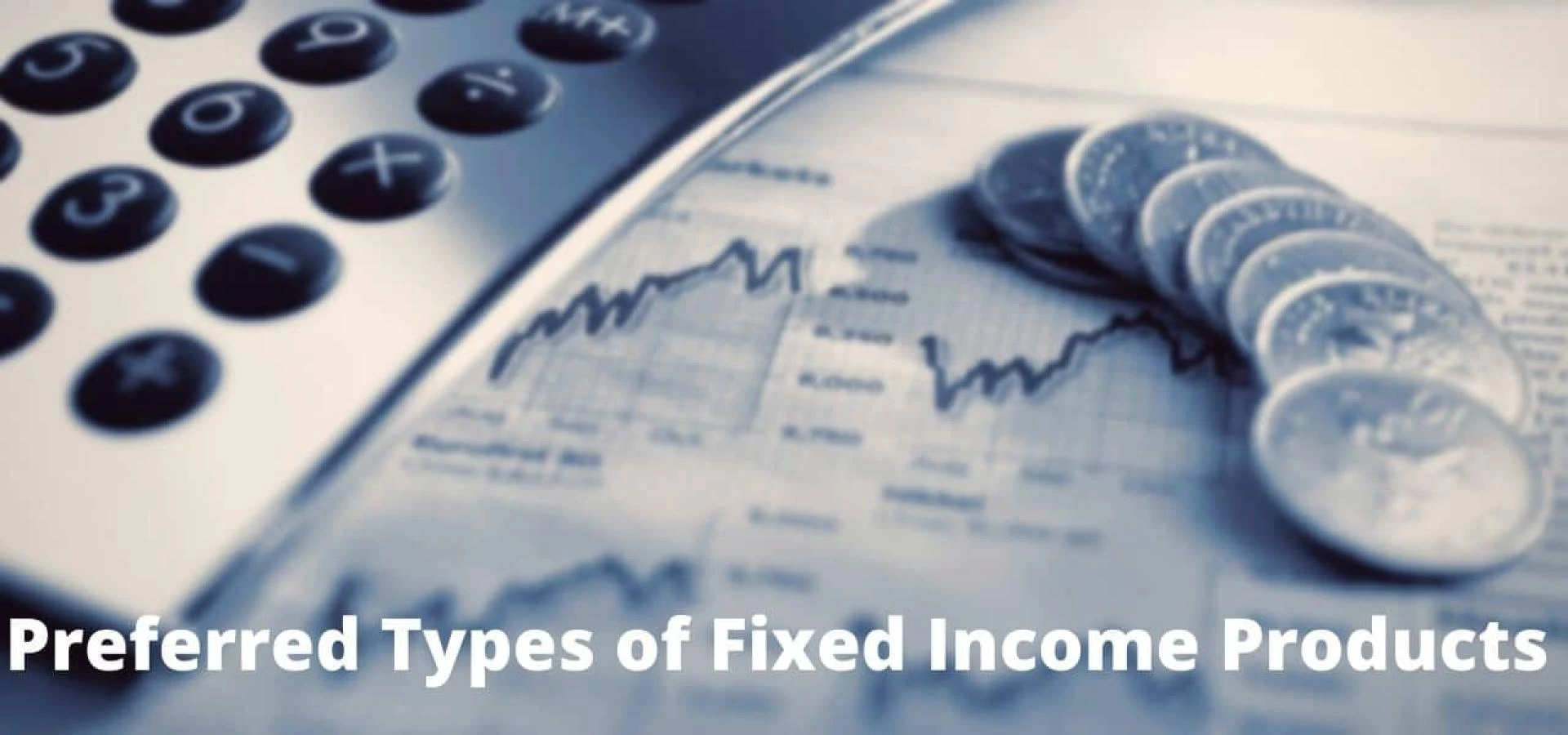 Know Preferred Types of Fixed Income Products