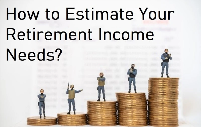 How to Estimate Your Retirement Income Needs