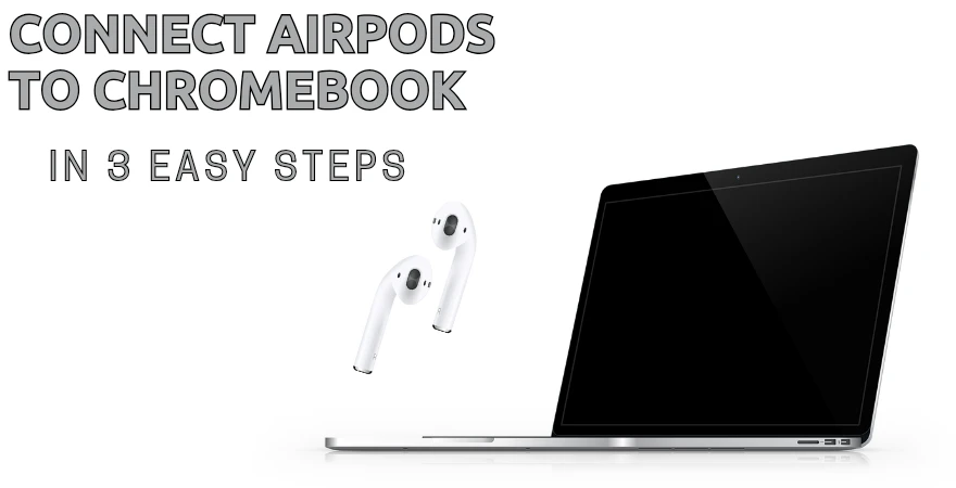 How to Connect AirPods to Chromebook in 3 Easy Steps