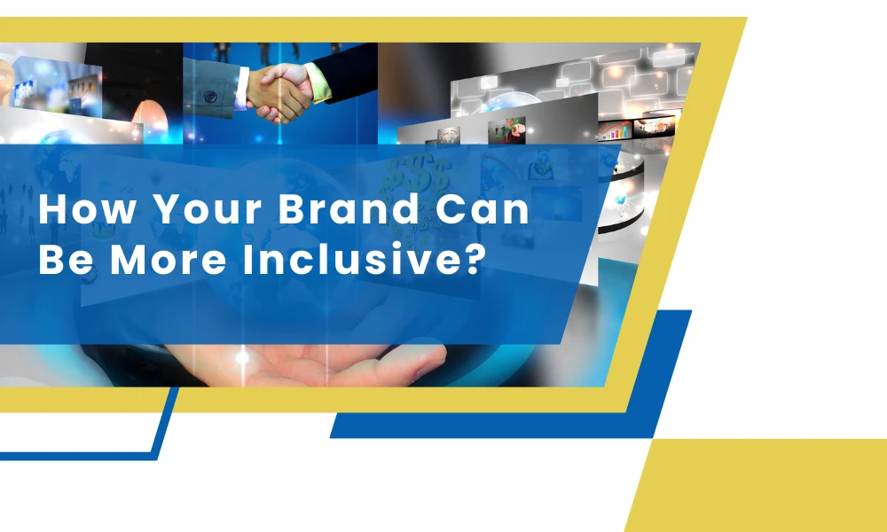 How your brand can be more inclusive?
