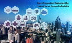 Stay Connected: Exploring the Latest News Across Industries