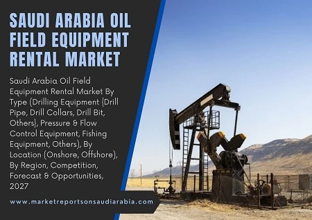 Saudi Arabia Oil Field Equipment Rental Market By Type, By Location, By Region and Forecast 2027