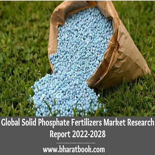 Global Solid Phosphate Fertilizers Market Trends, Application and Regional Forecast to 2022-2028