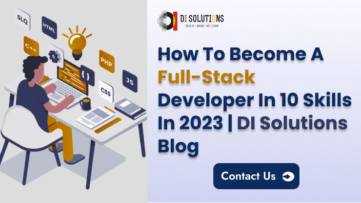 How to Become a Full-Stack Developer in 10 Skills in 2023 | DI Solutions Blog