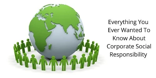 Everything You Ever Wanted To Know About Corporate Social Responsibility