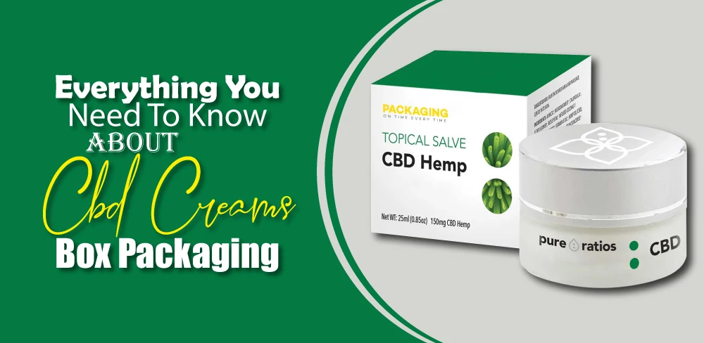 Everything you need to know about CBD Creams Box Packaging