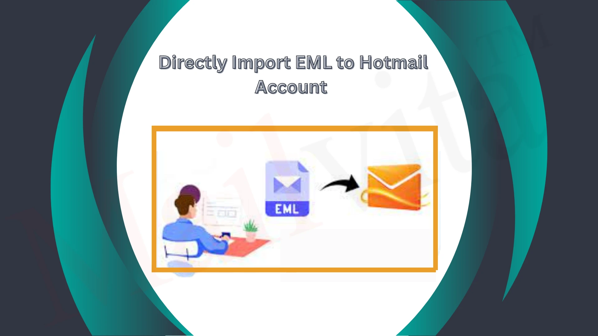 How to Directly Import EML to Hotmail Account Using EML to Hotmail Wizard?