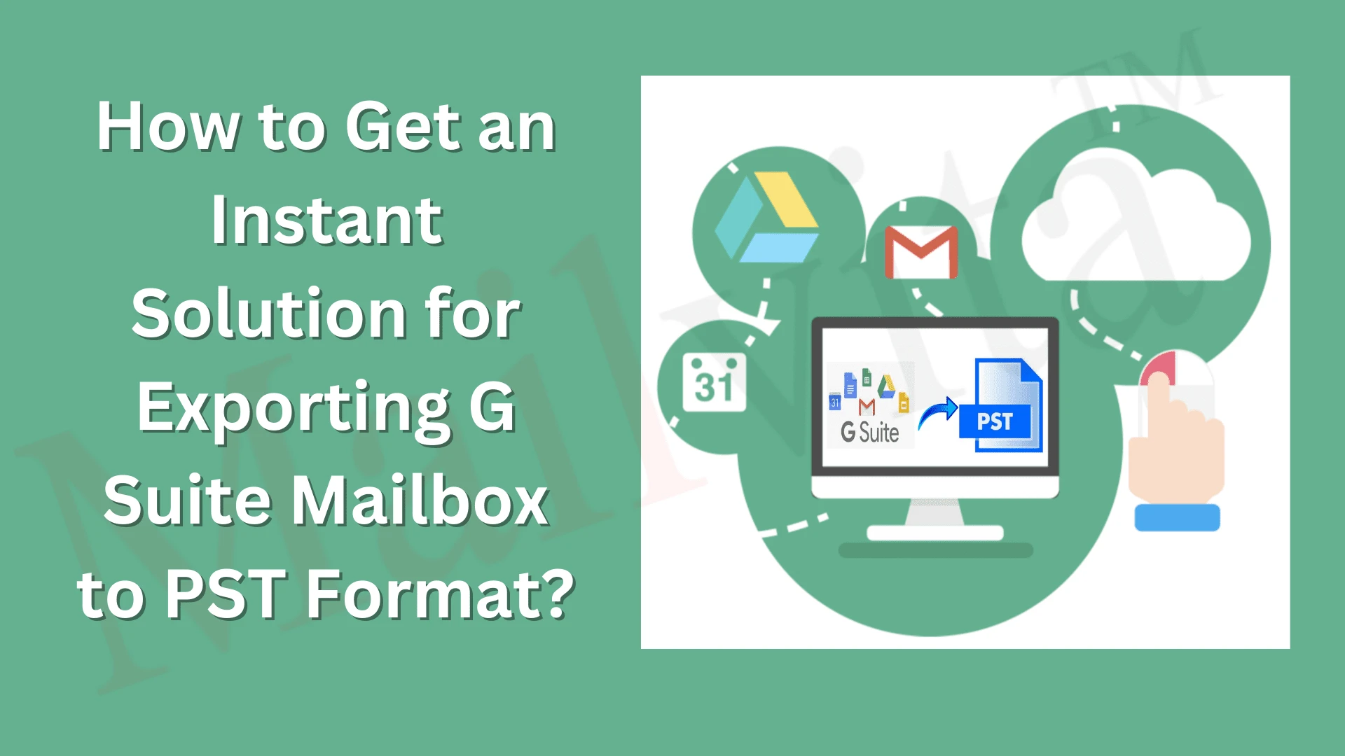 How to Get an Instant Solution for Exporting G Suite Mailbox to PST Format?